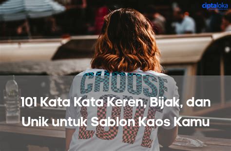 101 Kata Kata Keren, Bijak, dan Unik untuk Sablon Kaos Kamu.